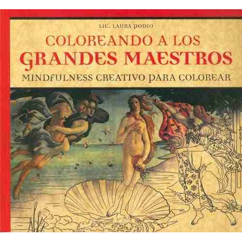 Coloreando a los grandes maestros: mindfulness creativo para colorear, de Laura Podio. Editorial Ediciones Lea S.A., tapa blanda, edición 1 en español, 2016