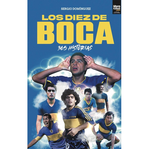 Los Diez De Boca: 365 Historias, De Sergio Domínguez. Editorial Libro Fútbol, Tapa Blanda En Español, 2022