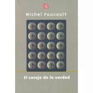 Coraje De La Verdad, El - Michel Foucault