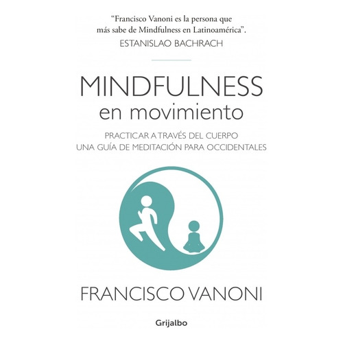 Mindfulness En Movimiento. Practicar Atraves Del Cuerpo Una Guia De Meditacion Para Occidentales, de Vanoni, Francisco. Editorial Grijalbo, tapa blanda en español