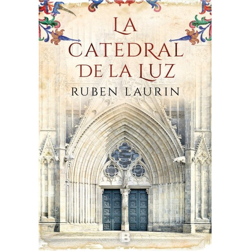 Catedral De La Luz, La, De Ruben Laurin. Editorial Ediciones B, Tapa Blanda, Edición 1 En Español
