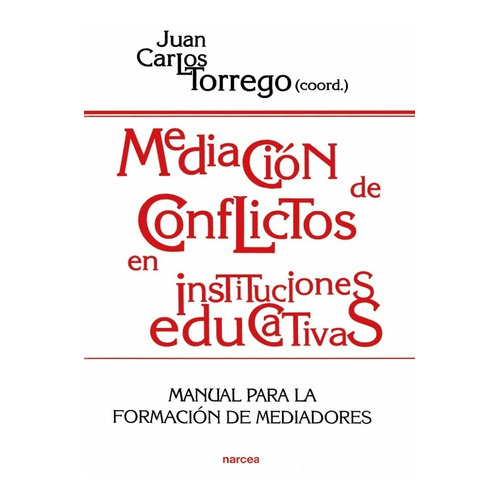 MEDIACIÓN DE CONFLICTOS EN INSTITUCIONES EDUCATIVAS, de JUAN CARLOS TORREGO SEIJO. Editorial Narcea, S.A. de Ediciones, tapa blanda en español