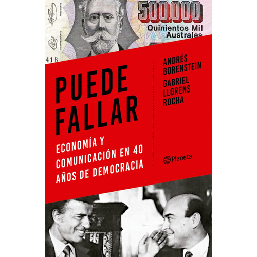 Puede Fallar: Economía y comunicación en 40 años de democracia, de Andrés Borenstein. Gabriel Llorens., vol. 1. Editorial Planeta, tapa blanda, edición 1 en español, 2023