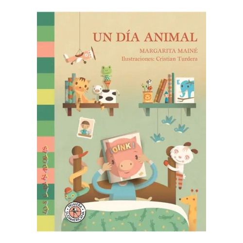 Un día animal, de Margarita Mainé., vol. 1. Editorial Sudamericana, tapa blanda, edición 1 en español, 2007