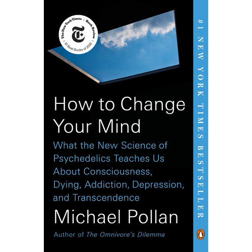 How To Change Your Mind: What The New Science Of Psychedelic