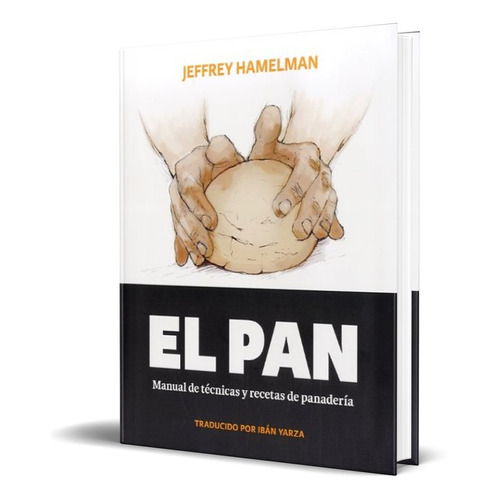 Libro El Pan [ Manual De Técnicas Y Recetas De Panadería ]