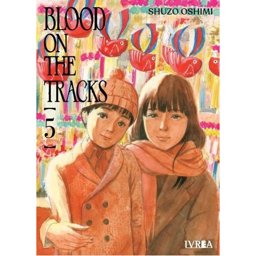 Blood On The Tracks: Blood On The Tracks, De Shuzo Oshimi. Serie Blood On The Tracks, Vol. 5. Editorial Ivrea Argentina, Tapa Blanda, Edición Estandar En Español, 2023