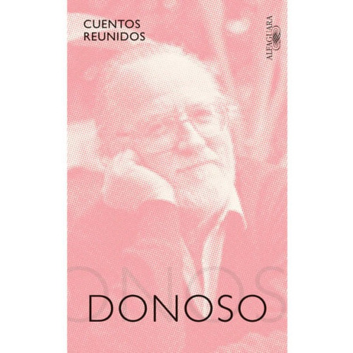 Cuentos Reunidos, De José Donoso. Editorial Penguin Random House, Tapa Blanda, Edición 2022 En Español