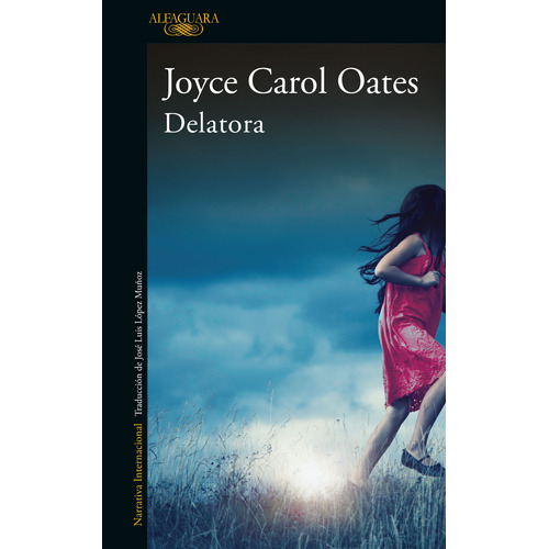 Delatora, de Oates, Joyce Carol. Serie Literatura Internacional Editorial Alfaguara, tapa blanda en español, 2021