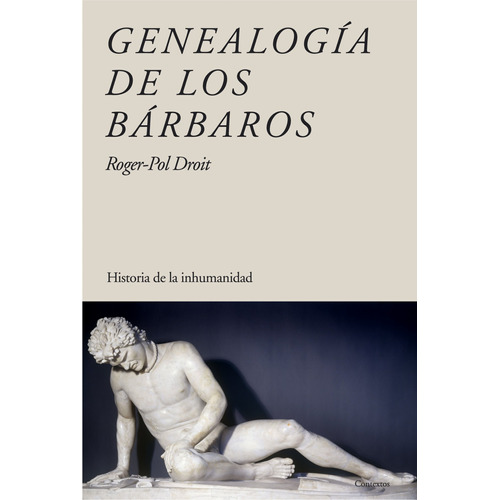 Genealogía de los bárbaros: Historia de la inhumanidad, de Droit, Roger-Pol. Serie Contextos Editorial Paidos México, tapa blanda en español, 2012