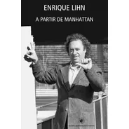 A Partir De Manhattan - Enrique Lihn