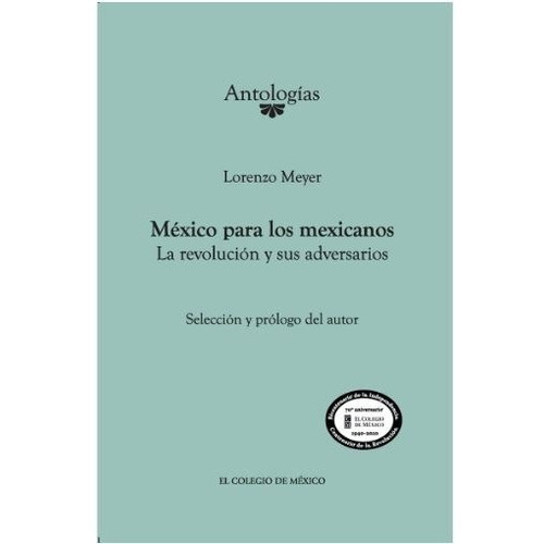 México Para Los Mexicanos. La Revolución Y Sus Adversarios, De Meyer, Lorenzo. Editorial El Colegio De Mexico En Español