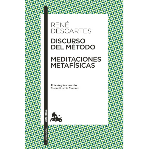 Discurso del Método / Meditaciones metafísicas: Edición y traducción de Manuel García Morente, de Descartes, René. Serie Clásica Editorial Austral México, tapa blanda en español, 2022