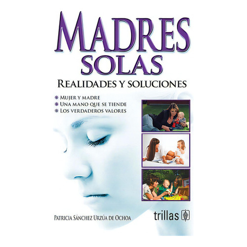 Madres Solas: Realidades Y Soluciones, De Sanchez Urzua De Ochoa Patricia. Editorial Trillas, Tapa Blanda, Edición 1 En Español, 1998