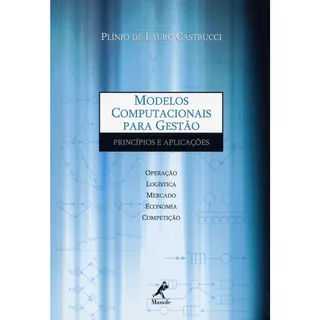 Modelos Computacionais Para Gestão: Princípios E Aplicações, De Castrucci, Plínio De Lauro. Editora Manole Ltda, Capa Mole Em Português, 2004