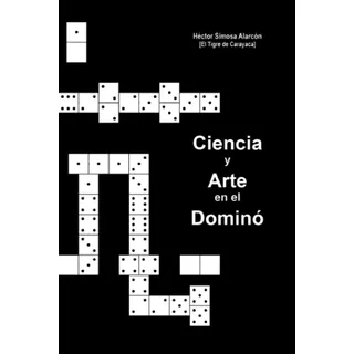 Libro, Ciencia Y Arte En El Dominó De Héctor Simosa Alarcón.