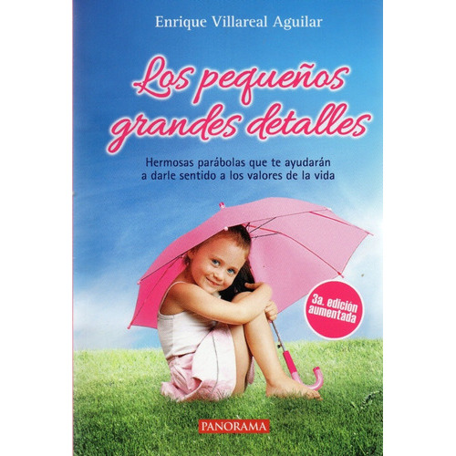 Los Pequeños Grandes Detalles - Hermosas Parábolas Que Te Ayudarán A Darle Sentido A Los Valores De La Vida -, De Enrique Villareal Aguilar. Editorial Panorama, Tapa Blanda En Español, 2014