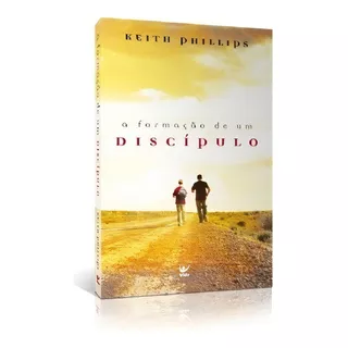 A Formação De Um Discípulo, De Keith Phillips. Editora Vida, Capa Mole Em Português, 2011