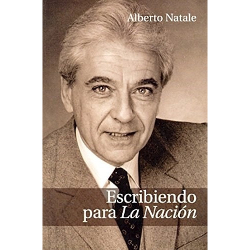 ESCRIBIENDO PARA LA NACION, de NATALE, ALBERTO. Editorial FUND.A.ROSS en español