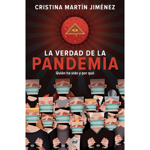 La verdad de la pandemia: Quién ha sido y por qué, de MARTIN JIMENEZ, CRISTINA. Serie Fuera de colección Editorial Martínez Roca México, tapa blanda en español, 2020