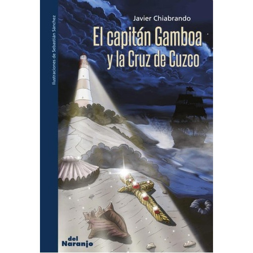 El Capitan Gamboa Y La Cruz De Cuzco - Chiabrando /, De Javier Chiabrando / Sebastian Sanchez. Editorial Del Naranjo En Español