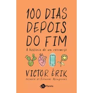 100 Dias Depois Do Fim: A História De Um Recomeço, De Érik, Victor. Editora Planeta Do Brasil Ltda., Capa Mole Em Português, 2021