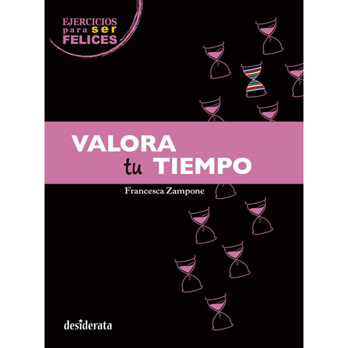 Valora tu tiempo, de Zampone, Francesca. Editorial DESIDERATA BOOKS, tapa blanda en español