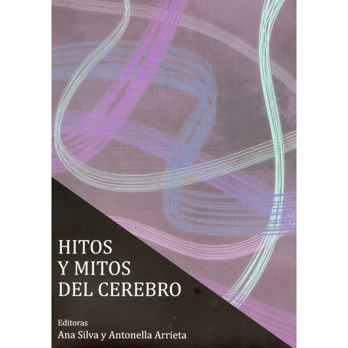 Libro: Hitos Y Mitos Del Cerebro / A. Silva - A. Arrieta