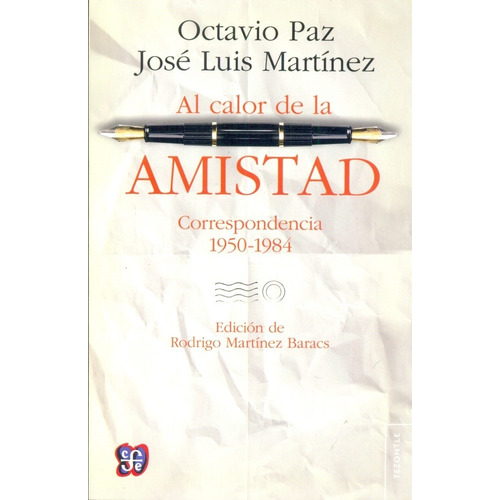 Al Calor De La Amistad. Correspondencia - Octavio Paz