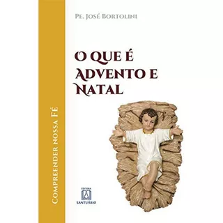 Livro O Que É Advento E Natal, De Bortolini, Pe. Jose. Editora Santuario, Capa Mole Em Português, 2017