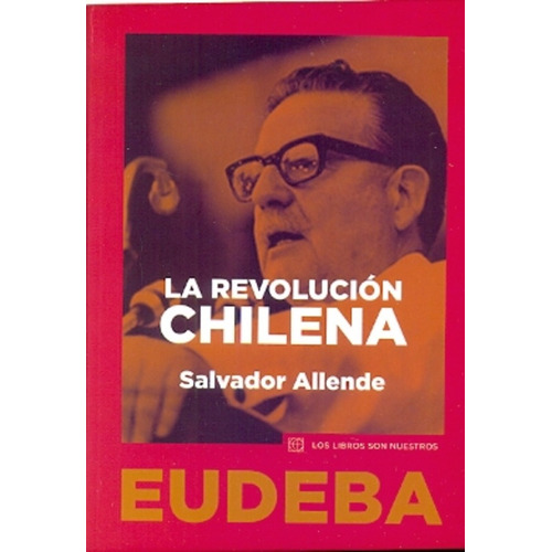 La Revolución Chilena, De Allende, Salvador. Serie N/a, Vol. Volumen Unico. Editorial Eudeba, Tapa Blanda, Edición 2 En Español, 2014