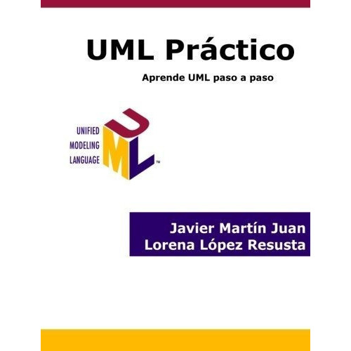 Uml Practico Aprende Uml Paso A Paso - Juan, Javier, de Juan, Javier Mar. Editorial Lorena Lopez Resusta en español