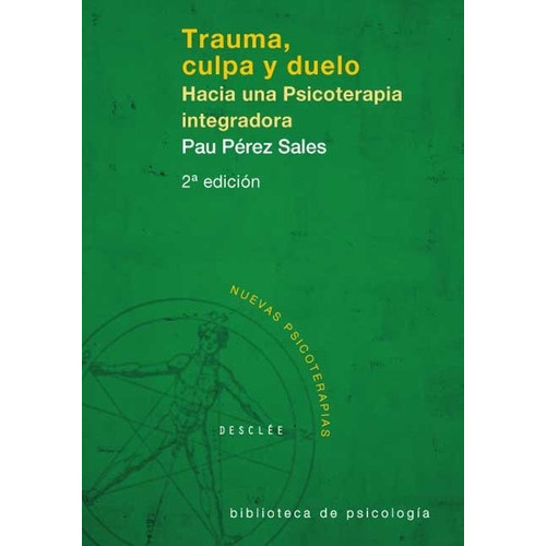 Trauma, Culpa Y Duelo. Hacia Una Psicoterapia Integradora, De Pérez Sales, Pau. Editorial Desclee De Brouwer, Tapa Blanda En Español