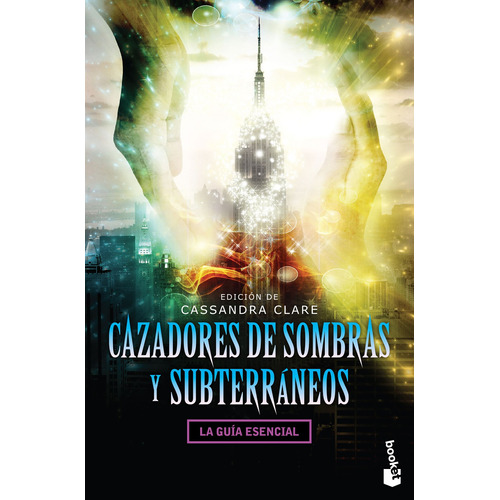 Cazadores de sombras y subterráneos: La guía esencial, de Clare, Cassandra. Serie Booket Editorial Booket México, tapa blanda en español, 2017