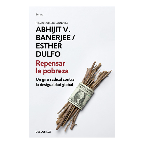 Repensar La Pobreza: Un Giro Radical Contra La Desigualdad Global, De Abhijit Banerjee., Vol. 1.0. Editorial Debolsillo, Tapa Blanda, Edición 1.0 En Español, 2023