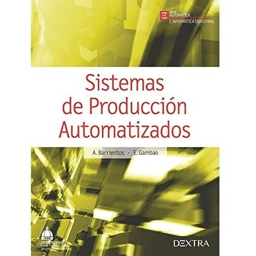 Sistemas De Producción Automatizados, De Barrientos, A. / Gambao, E.. Editorial Dextra, Tapa Blanda En Español, 2014