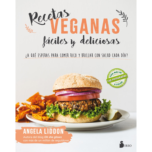 RECETAS VEGANAS FACILES Y DELICIOSAS: ¿A qué esperas para comer rico y brillar con la salud cada día?, de Liddon, Angela. Editorial Sirio, tapa blanda en español, 2018