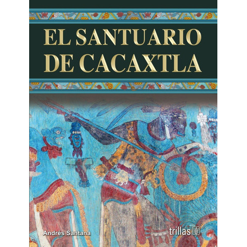 El Santuario De Cacaxtla, De Santana Sandoval, Marciano Andres. Editorial Trillas, Tapa Dura En Español, 2011