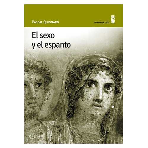 Sexo Y El Espanto, El, de Quignard, Pascal. Editorial MINUSCULA, tapa blanda, edición 2005 en español
