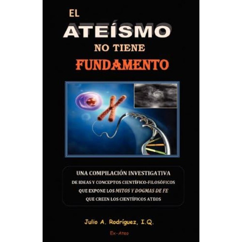 El Ateismo No Tiene Fundamento (spanish Edition), De Rodriguez Iq, Julio A.. Editorial Nueva Vida, Tapa Blanda En Español