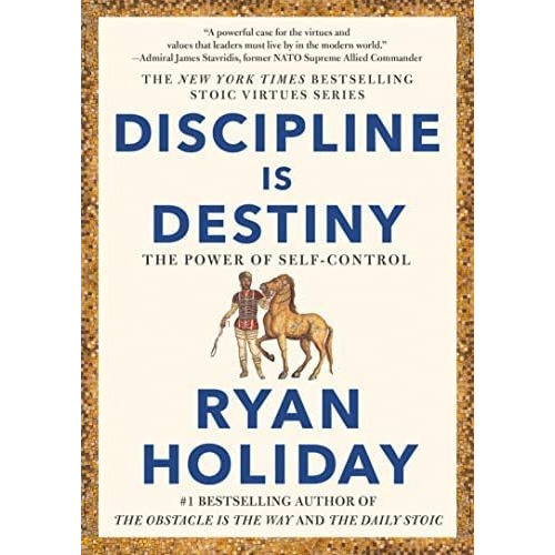 Discipline Is Destiny: The Power Of Self-control (the Stoic Virtues Series), De Holiday, Ryan. Editorial Oem, Tapa Dura En Inglés