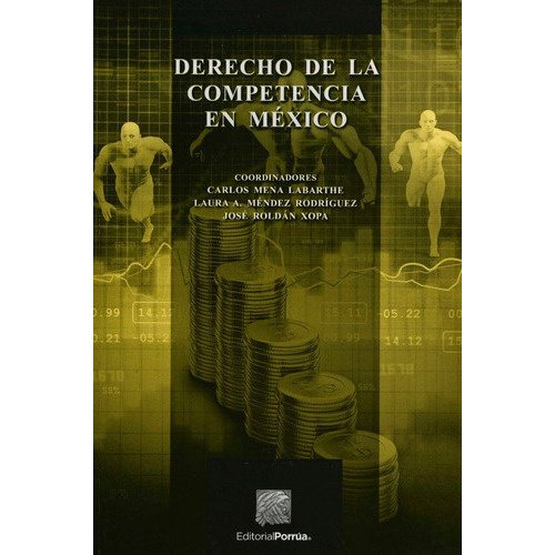 Derecho De La Competencia En Mexico, De Mena Labarthe, Carlos / Méndez Rodríguez, Laura A. / Roldán Xopa, José. Editorial Porrúa México En Español