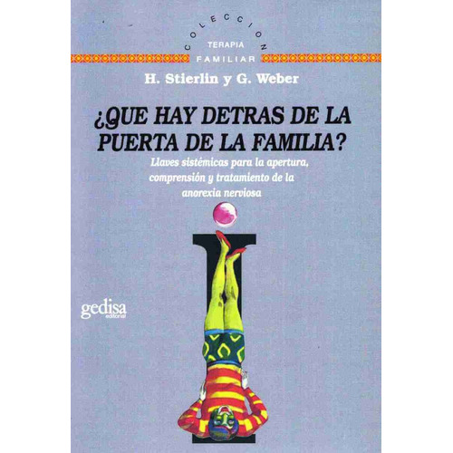 ¿Qué hay detrás de la puerta de la familia?: Llaves sistémicas para la apertura, compresión y tratamiento de la anorexica nerviosa, de Stierlin, Helm. Serie Terapia Familiar Editorial Gedisa en español, 1997