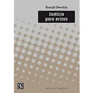 Justicia Para Erizos - Ronald Myles Dworkin - Fce Libro
