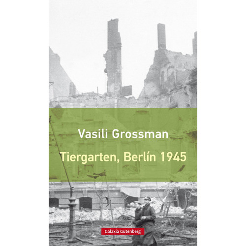 Tiergarten, Berlin 1945, De Vasili Grossman. Editorial Galaxia Gutenberg En Español