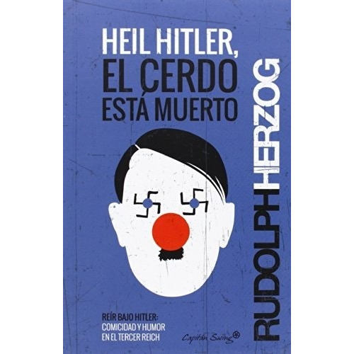 Heil Hitler, El Cerdo Está Muerto - Rudolph Herzog