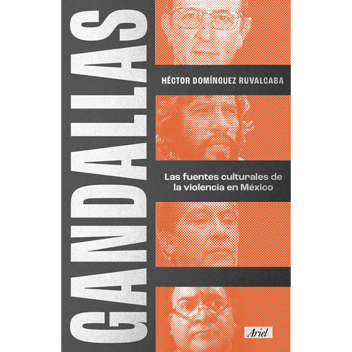 Gandallas, de Domínguez Ruvalcaba, Héctor. Serie Fuera de colección Editorial Ariel México, tapa blanda en español, 2021