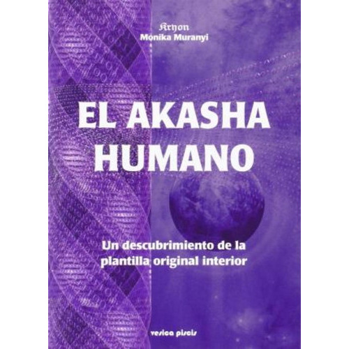 El Akasha Humano : Un Descubrimiento De La Plantilla Original Interior, De Monika Muranyi. Editorial Vesica Piscis, Tapa Blanda En Español
