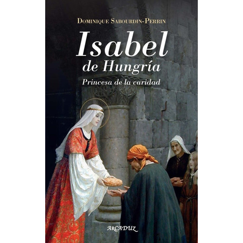 Isabel De Hungria, De Sabourdin-perrin, Dominique. Editorial Ediciones Palabra, S.a., Tapa Blanda En Español