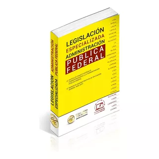 Legislación Especializada Administración Pública Federal 2024. Ley Federal De Procedimiento Administrativo Y Contencioso Administrativo, Ley Orgánica De La Administración Pública Federal 